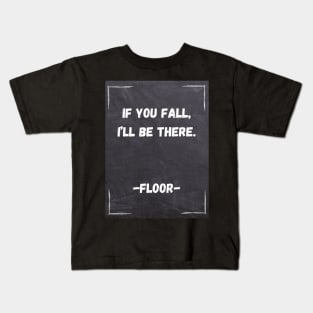 Funny Quote | If You Fall, I'll be there. Kids T-Shirt